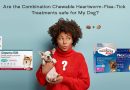 Are all in one (Flea, Tick and Heartworm) Treatments Safe to Use?